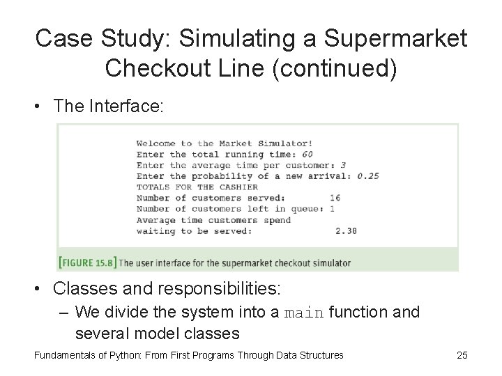 Case Study: Simulating a Supermarket Checkout Line (continued) • The Interface: • Classes and