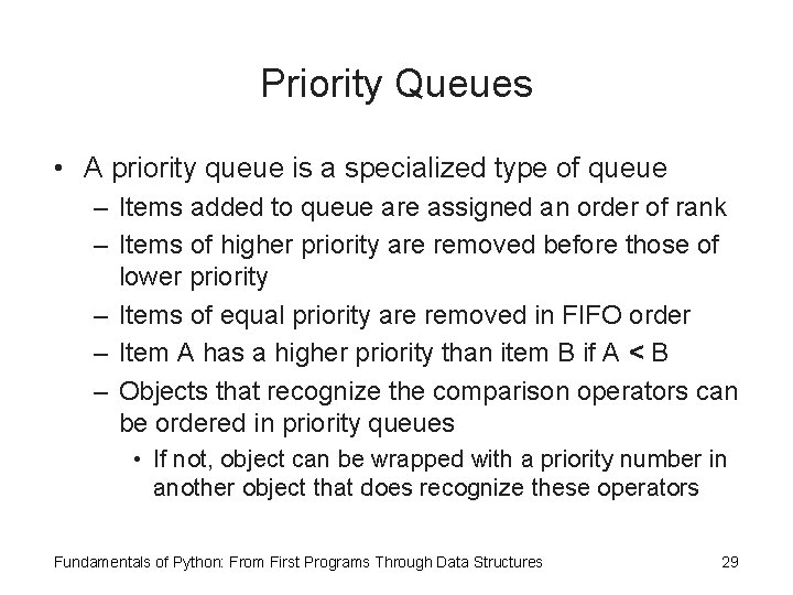 Priority Queues • A priority queue is a specialized type of queue – Items
