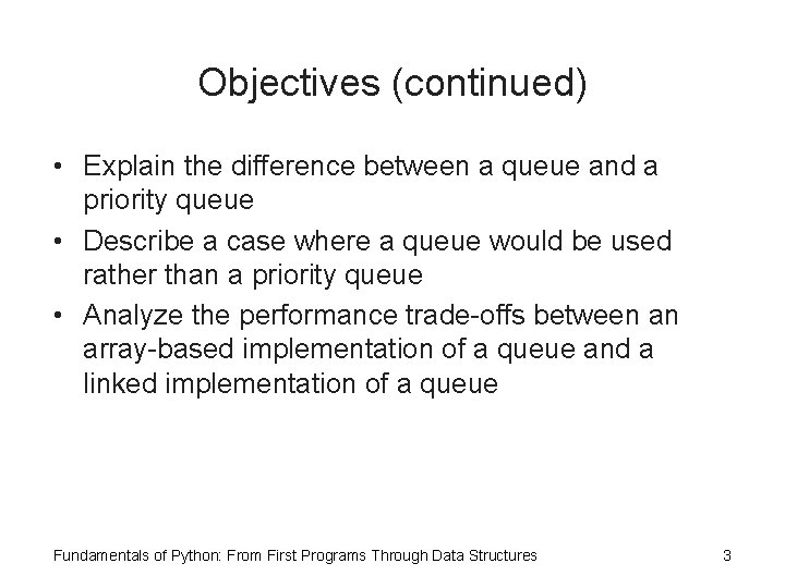 Objectives (continued) • Explain the difference between a queue and a priority queue •