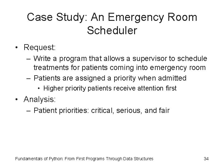 Case Study: An Emergency Room Scheduler • Request: – Write a program that allows
