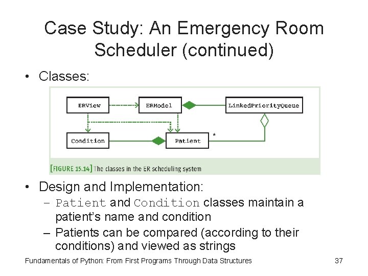 Case Study: An Emergency Room Scheduler (continued) • Classes: • Design and Implementation: –