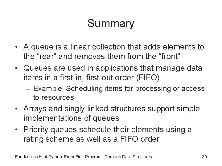 Summary • A queue is a linear collection that adds elements to the “rear”