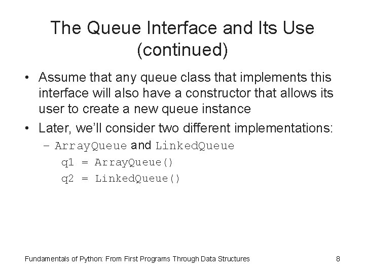 The Queue Interface and Its Use (continued) • Assume that any queue class that