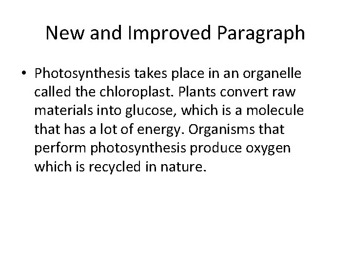 New and Improved Paragraph • Photosynthesis takes place in an organelle called the chloroplast.