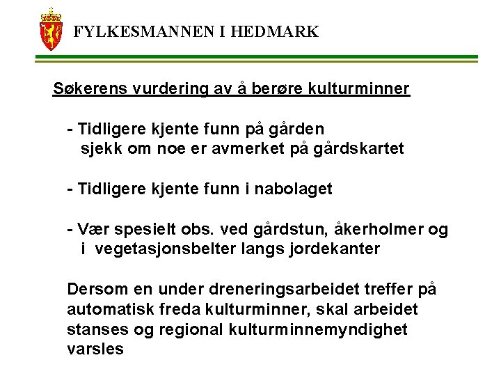 FYLKESMANNEN I HEDMARK Søkerens vurdering av å berøre kulturminner - Tidligere kjente funn på