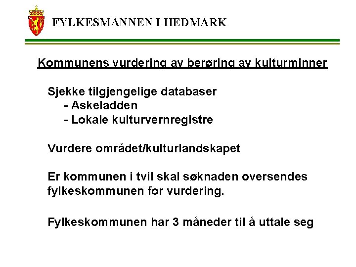 FYLKESMANNEN I HEDMARK Kommunens vurdering av berøring av kulturminner Sjekke tilgjengelige databaser - Askeladden