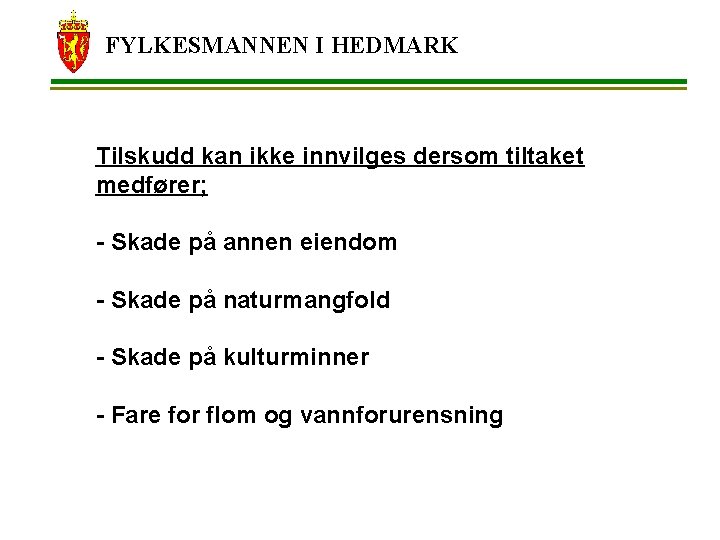 FYLKESMANNEN I HEDMARK Tilskudd kan ikke innvilges dersom tiltaket medfører; - Skade på annen