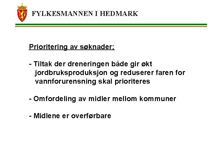 FYLKESMANNEN I HEDMARK Prioritering av søknader; - Tiltak der dreneringen både gir økt jordbruksproduksjon