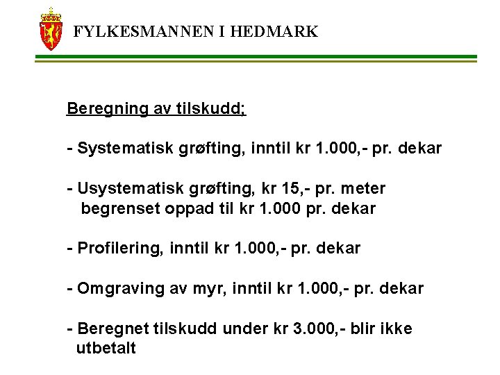 FYLKESMANNEN I HEDMARK Beregning av tilskudd; - Systematisk grøfting, inntil kr 1. 000, -