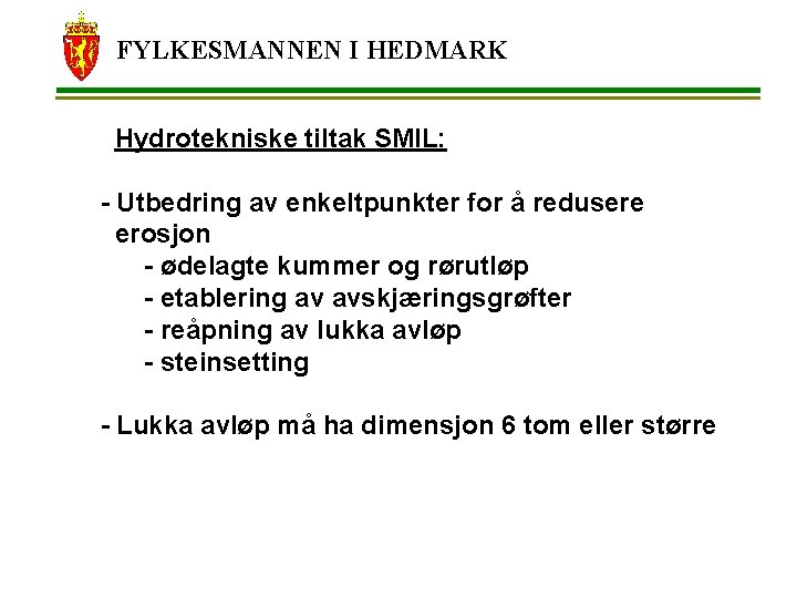 FYLKESMANNEN I HEDMARK Hydrotekniske tiltak SMIL: - Utbedring av enkeltpunkter for å redusere erosjon