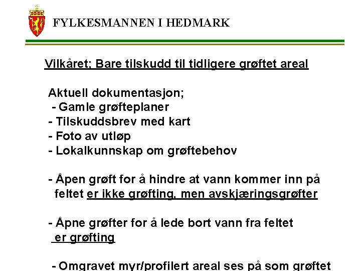 FYLKESMANNEN I HEDMARK Vilkåret; Bare tilskudd til tidligere grøftet areal Aktuell dokumentasjon; - Gamle