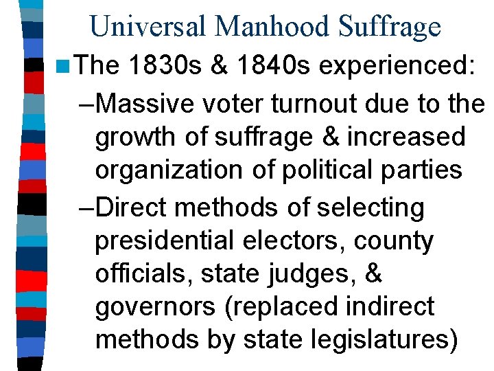 Universal Manhood Suffrage n The 1830 s & 1840 s experienced: –Massive voter turnout