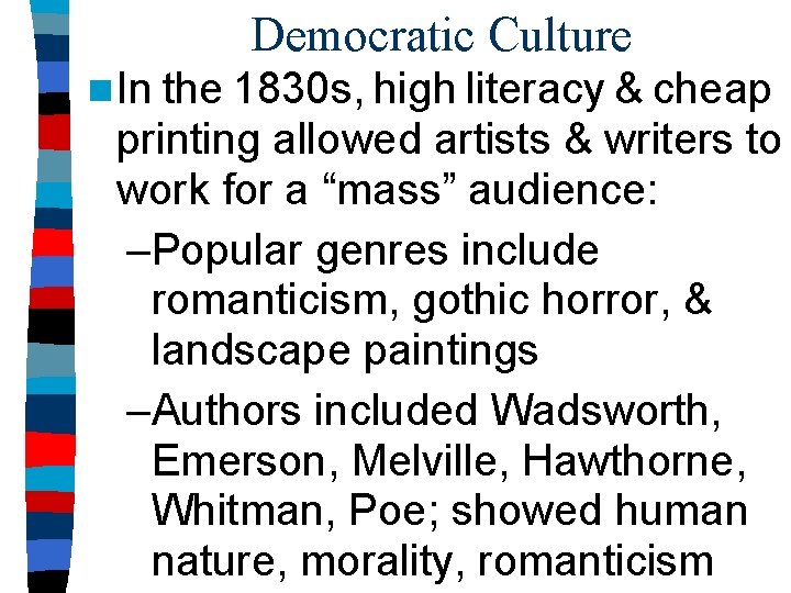 Democratic Culture n In the 1830 s, high literacy & cheap printing allowed artists