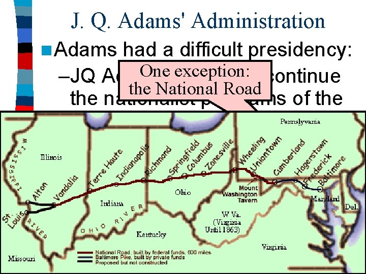 J. Q. Adams' Administration n Adams had a difficult presidency: Onewanted exception: to continue