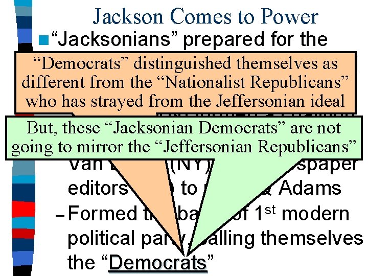 Jackson Comes to Power n “Jacksonians” prepared for the “Democrats” distinguished themselves election of