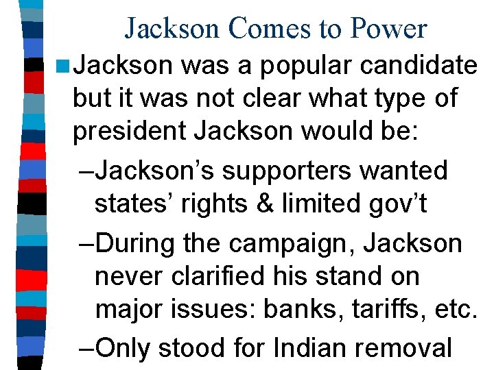 Jackson Comes to Power n Jackson was a popular candidate but it was not