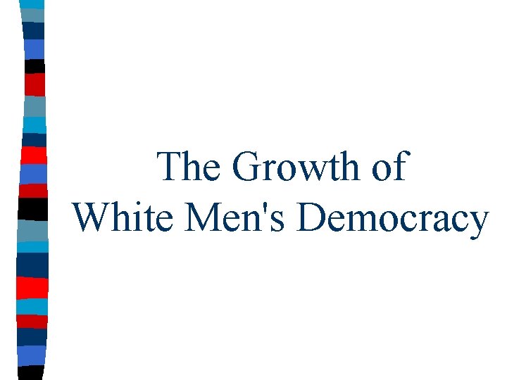 The Growth of White Men's Democracy 