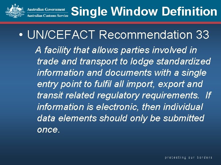 Single Window Definition • UN/CEFACT Recommendation 33 A facility that allows parties involved in