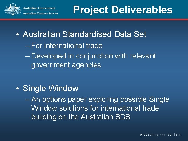 Project Deliverables • Australian Standardised Data Set – For international trade – Developed in