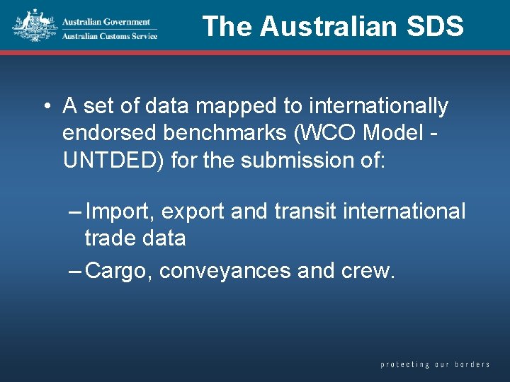The Australian SDS • A set of data mapped to internationally endorsed benchmarks (WCO