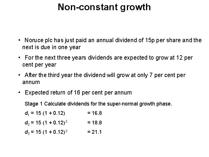 Non-constant growth • Noruce plc has just paid an annual dividend of 15 p