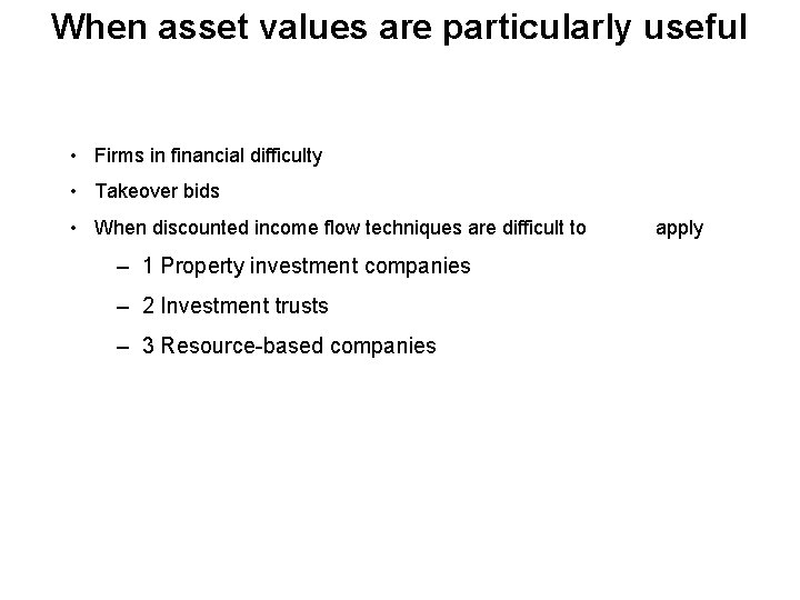 When asset values are particularly useful • Firms in financial difficulty • Takeover bids