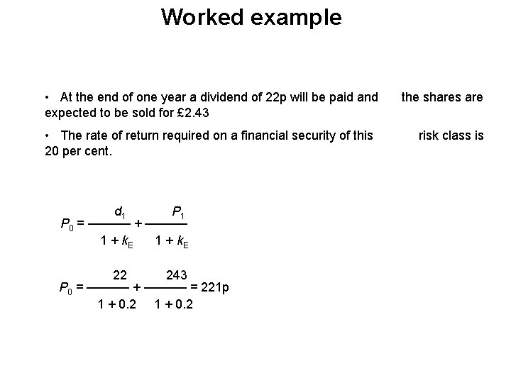 Worked example • At the end of one year a dividend of 22 p