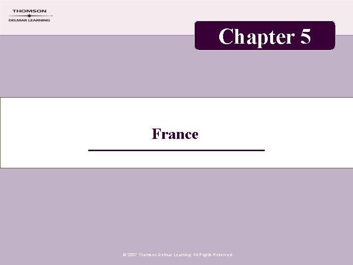 Chapter 5 France © 2007 Thomson Delmar Learning. All Rights Reserved. 