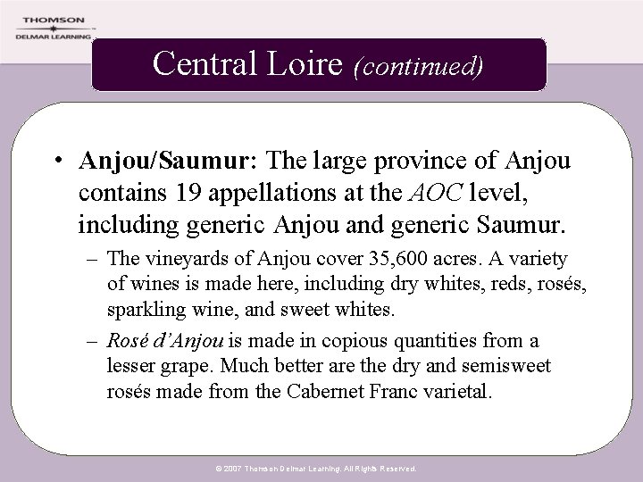 Central Loire (continued) • Anjou/Saumur: The large province of Anjou contains 19 appellations at