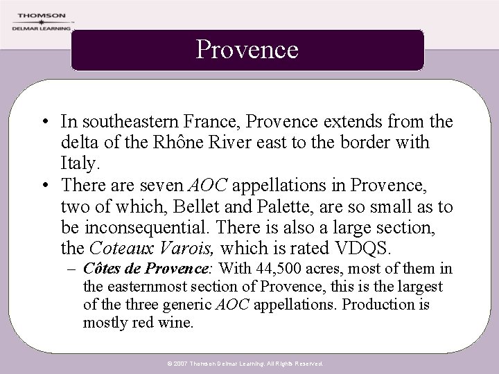 Provence • In southeastern France, Provence extends from the delta of the Rhône River