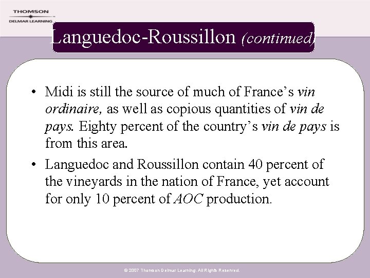 Languedoc-Roussillon (continued) • Midi is still the source of much of France’s vin ordinaire,