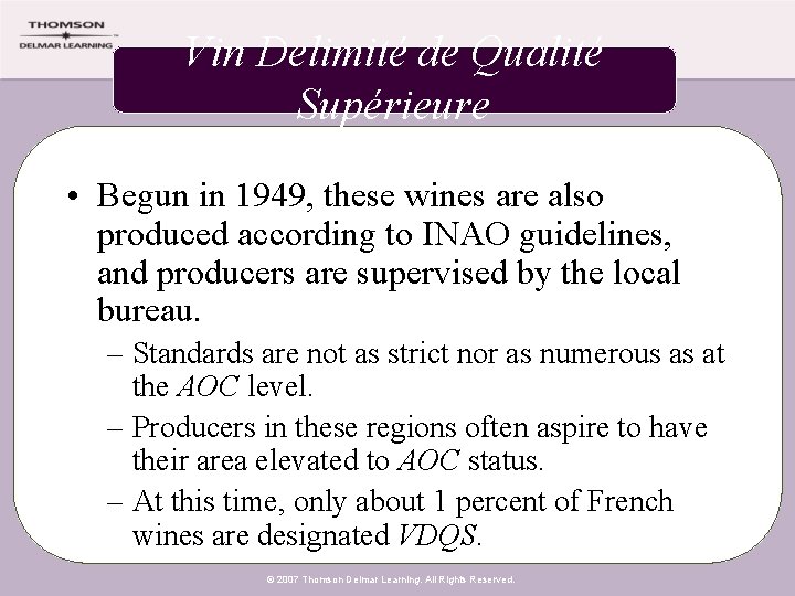Vin Delimité de Qualité Supérieure • Begun in 1949, these wines are also produced