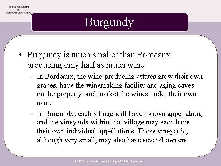 Burgundy • Burgundy is much smaller than Bordeaux, producing only half as much wine.