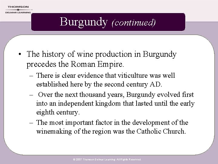 Burgundy (continued) • The history of wine production in Burgundy precedes the Roman Empire.