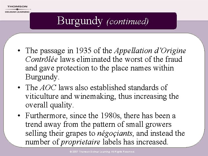 Burgundy (continued) • The passage in 1935 of the Appellation d’Origine Contrôlée laws eliminated