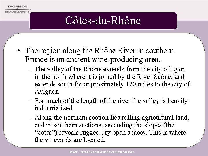 Côtes-du-Rhône • The region along the Rhône River in southern France is an ancient