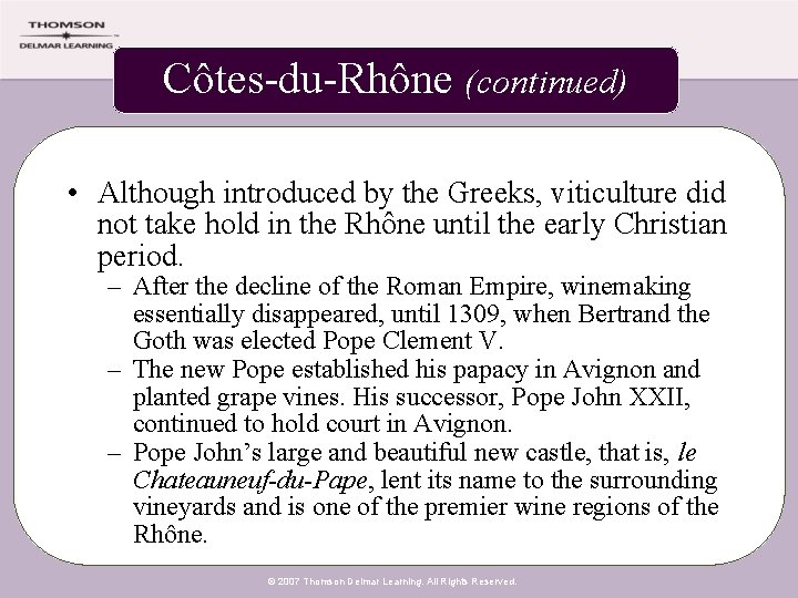 Côtes-du-Rhône (continued) • Although introduced by the Greeks, viticulture did not take hold in
