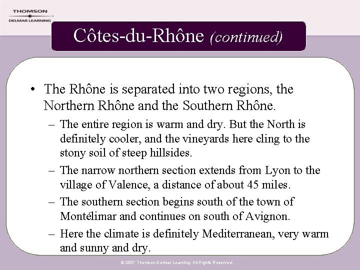 Côtes-du-Rhône (continued) • The Rhône is separated into two regions, the Northern Rhône and