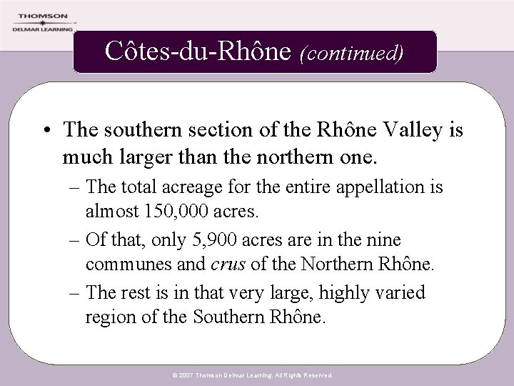 Côtes-du-Rhône (continued) • The southern section of the Rhône Valley is much larger than