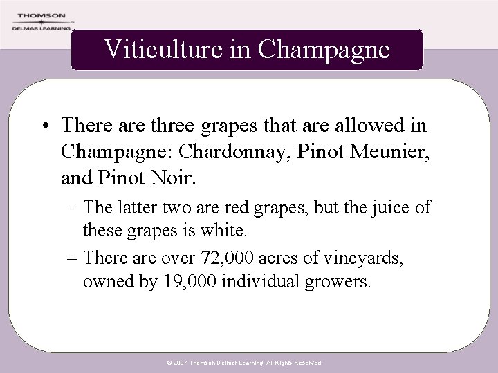 Viticulture in Champagne • There are three grapes that are allowed in Champagne: Chardonnay,