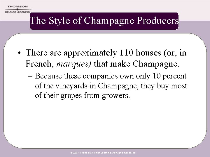 The Style of Champagne Producers • There approximately 110 houses (or, in French, marques)