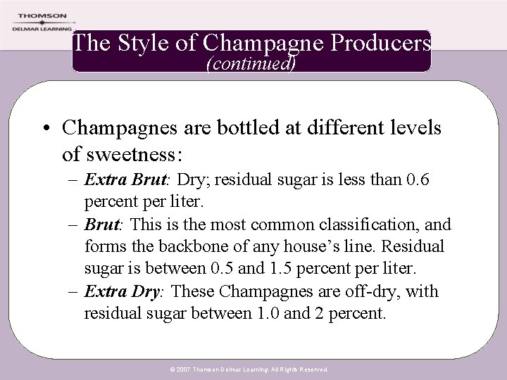 The Style of Champagne Producers (continued) • Champagnes are bottled at different levels of