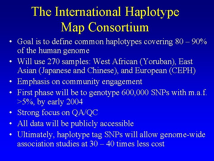 The International Haplotype Map Consortium • Goal is to define common haplotypes covering 80