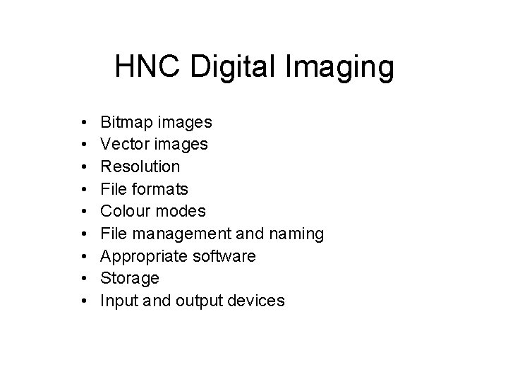 HNC Digital Imaging • • • Bitmap images Vector images Resolution File formats Colour