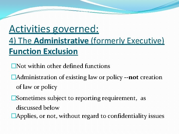 Activities governed: 4) The Administrative (formerly Executive) Function Exclusion �Not within other defined functions