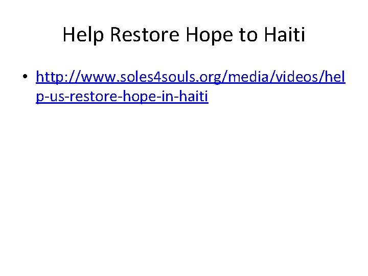 Help Restore Hope to Haiti • http: //www. soles 4 souls. org/media/videos/hel p-us-restore-hope-in-haiti 