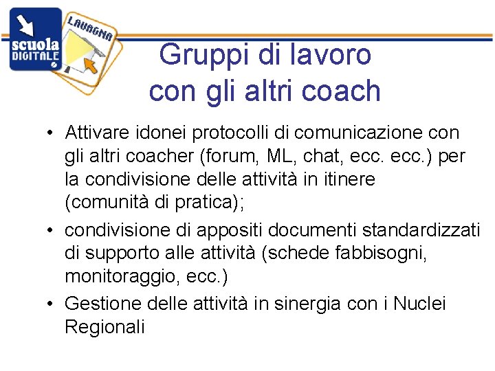 Gruppi di lavoro con gli altri coach • Attivare idonei protocolli di comunicazione con