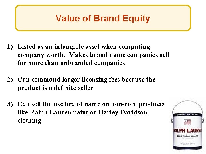 Value of Brand Equity 1) Listed as an intangible asset when computing company worth.