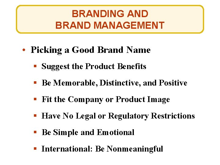 BRANDING AND BRAND MANAGEMENT • Picking a Good Brand Name § Suggest the Product