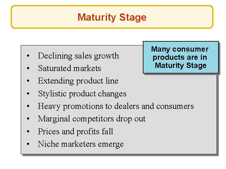Maturity Stage • • Many consumer products are in Maturity Stage Declining sales growth